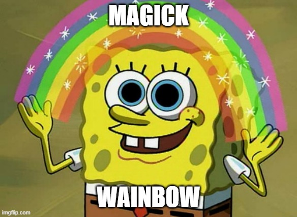 Imagination Spongebob |  MAGICK; WAINBOW | image tagged in memes,imagination spongebob | made w/ Imgflip meme maker