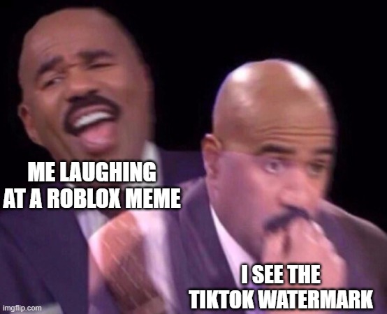 guy laughs at a roblox meme, instantly regrets it - Dhar Mann | ME LAUGHING AT A ROBLOX MEME; I SEE THE TIKTOK WATERMARK | image tagged in steve harvey laughing serious,roblox,memes,tiktok sucks | made w/ Imgflip meme maker