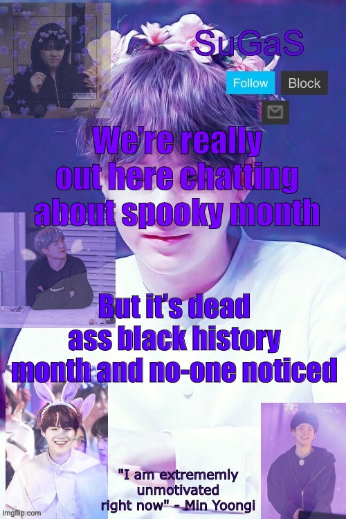 SPOOKEH | We’re really out here chatting about spooky month; But it’s dead ass black history month and no-one noticed | image tagged in sugas' suga template | made w/ Imgflip meme maker