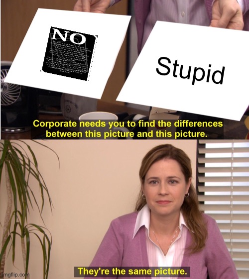 True | Stupid | image tagged in memes,they're the same picture | made w/ Imgflip meme maker