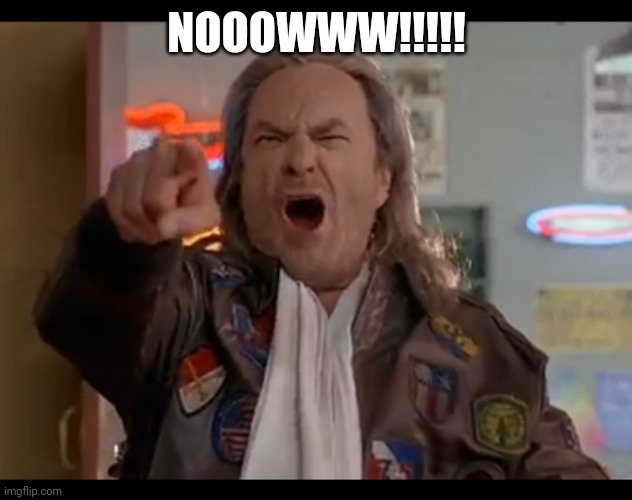 NOOOWWW!!!!! | NOOOWWW!!!!! | image tagged in patches o'houlihan now | made w/ Imgflip meme maker