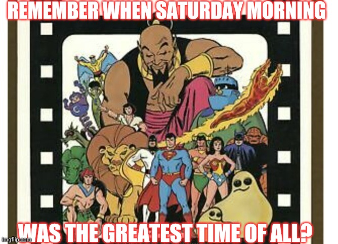 Saturday morning with cereal | REMEMBER WHEN SATURDAY MORNING; WAS THE GREATEST TIME OF ALL? | image tagged in saturday,cartoons | made w/ Imgflip meme maker