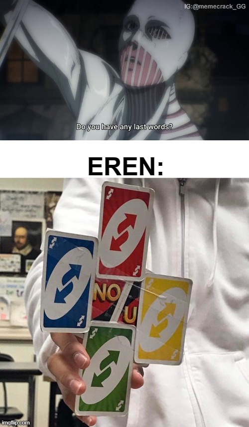 EREN: | image tagged in no u,uno reverse card,ultimate,memes,meme,funny | made w/ Imgflip meme maker