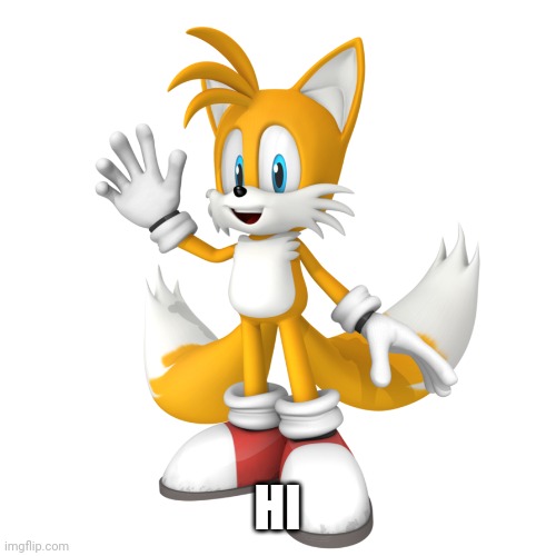 tails | HI | image tagged in tails | made w/ Imgflip meme maker