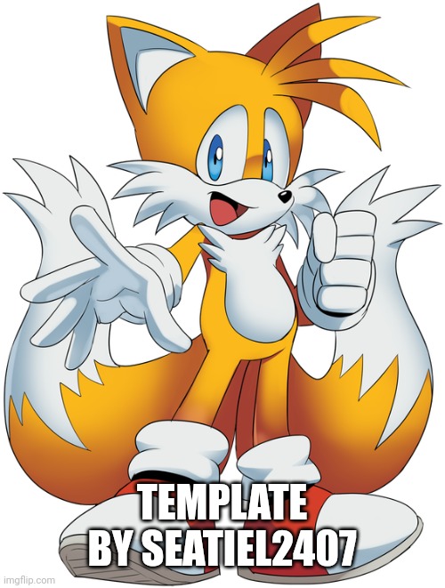 tails (cartoon) | TEMPLATE BY SEATIEL2407 | image tagged in tails cartoon | made w/ Imgflip meme maker