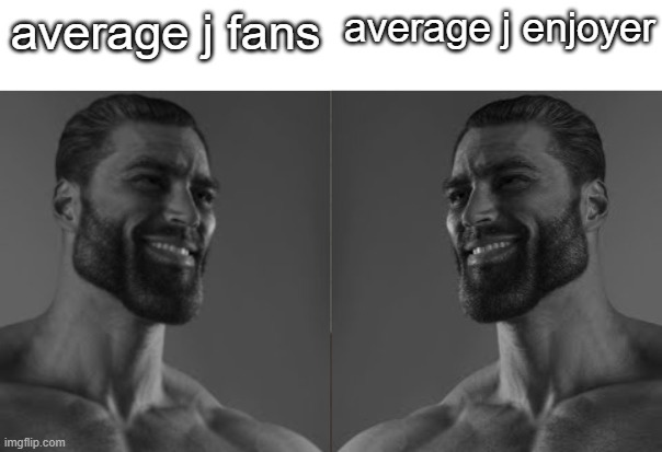 Average fan 2 chad | average j fans average j enjoyer | image tagged in average fan 2 chad | made w/ Imgflip meme maker
