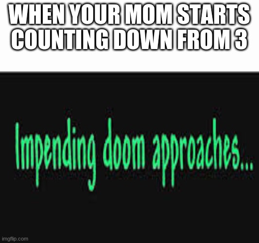 the countdown until death | WHEN YOUR MOM STARTS COUNTING DOWN FROM 3 | image tagged in impending doom approaches,terraria,moms | made w/ Imgflip meme maker