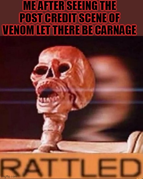 Its Spooktober | ME AFTER SEEING THE POST CREDIT SCENE OF VENOM LET THERE BE CARNAGE | image tagged in rattled,spoilers | made w/ Imgflip meme maker