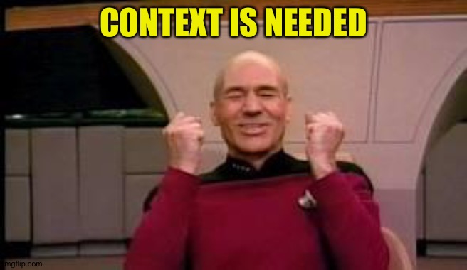 Happy Picard | CONTEXT IS NEEDED | image tagged in happy picard | made w/ Imgflip meme maker
