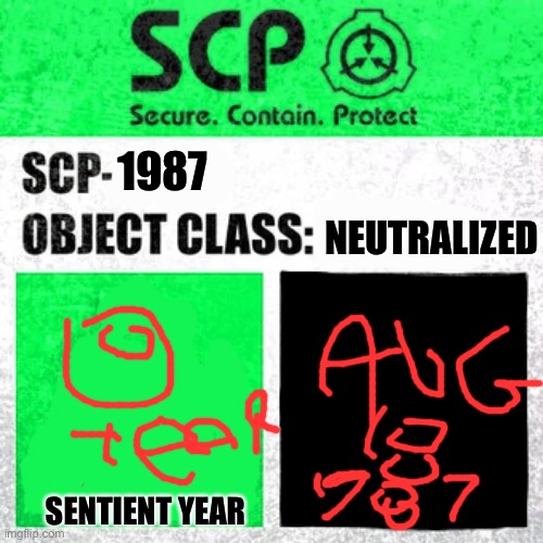 SCP-1987 | NEUTRALIZED; 1987; SENTIENT YEAR | image tagged in scp label template safe | made w/ Imgflip meme maker