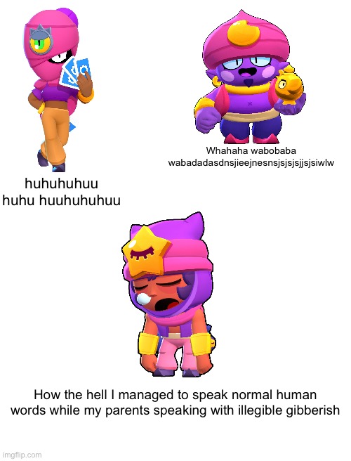 Wahahaha huuhuhuhuuh whooobababbdoododonsernvncppwsksnssnsnsksjskisje | Whahaha wabobaba wabadadasdnsjieejnesnsjsjsjsjjsjsiwlw; huhuhuhuu huhu huuhuhuhuu; How the hell I managed to speak normal human words while my parents speaking with illegible gibberish | image tagged in blank white template | made w/ Imgflip meme maker