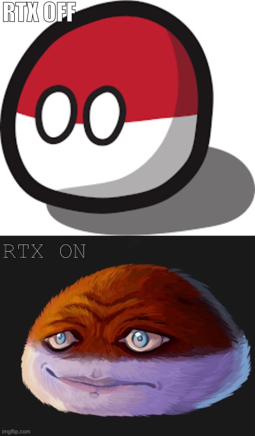 reddit post, btw | RTX OFF; RTX ON | image tagged in reddit,memes,oh god why,cursed image,polandball | made w/ Imgflip meme maker