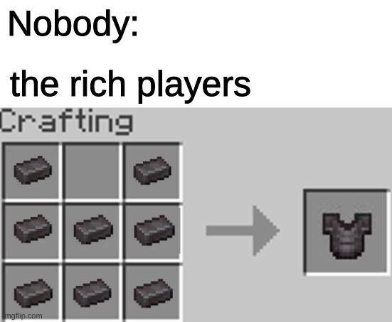 only true minecrafters will understand | Nobody:; the rich players | image tagged in minecraft | made w/ Imgflip meme maker