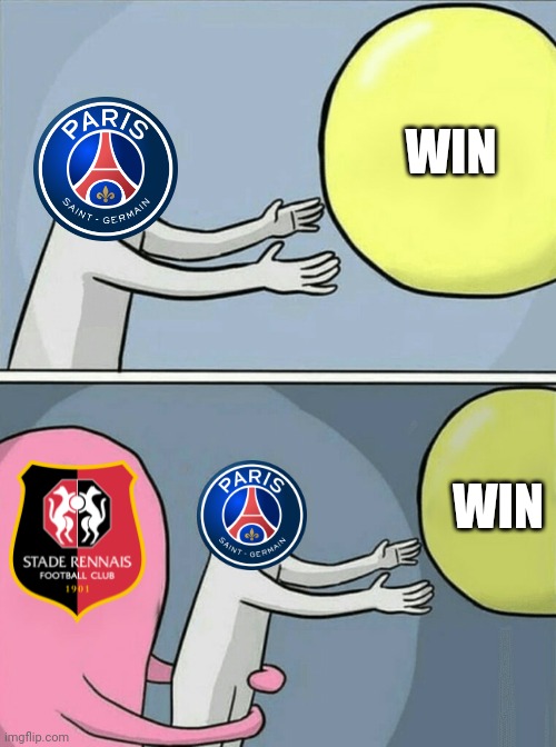 Rennes 2-0 PSG | WIN; WIN | image tagged in memes,running away balloon,rennes,psg,funny,futbol | made w/ Imgflip meme maker