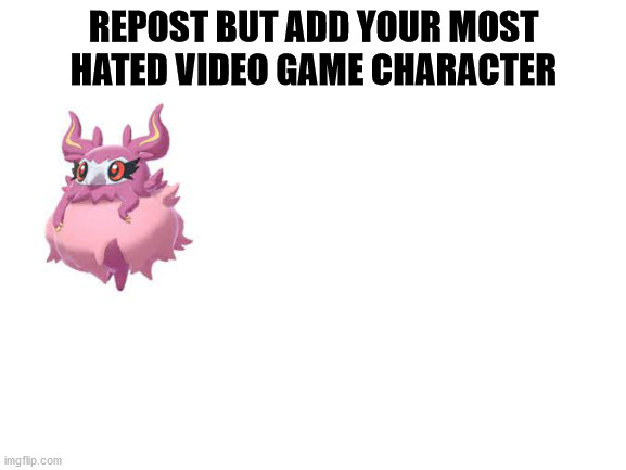 Blank White Template | REPOST BUT ADD YOUR MOST HATED VIDEO GAME CHARACTER | image tagged in test,repost | made w/ Imgflip meme maker