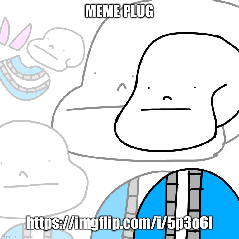 PUNny Sans | MEME PLUG; https://imgflip.com/i/5p3o6l | image tagged in punny sans | made w/ Imgflip meme maker