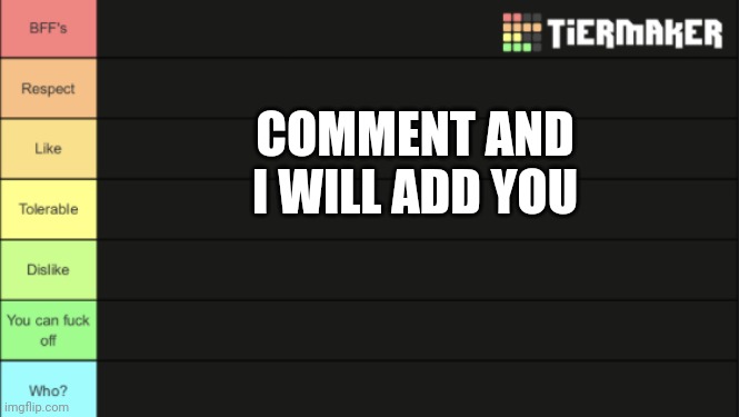 Tierlist for ranking users | COMMENT AND I WILL ADD YOU | image tagged in tierlist for ranking users | made w/ Imgflip meme maker
