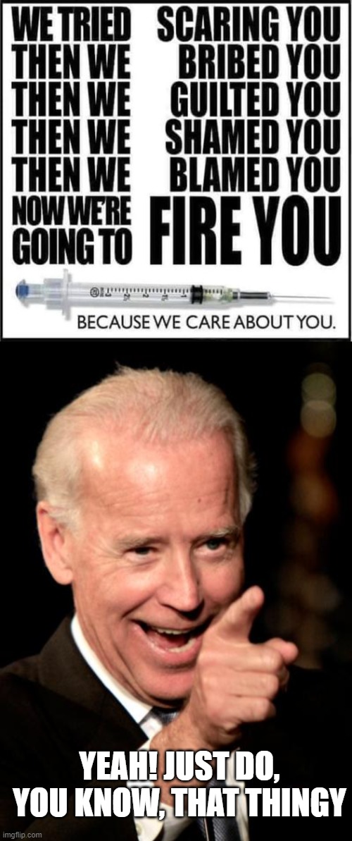 YEAH! JUST DO, YOU KNOW, THAT THINGY | image tagged in memes,smilin biden | made w/ Imgflip meme maker