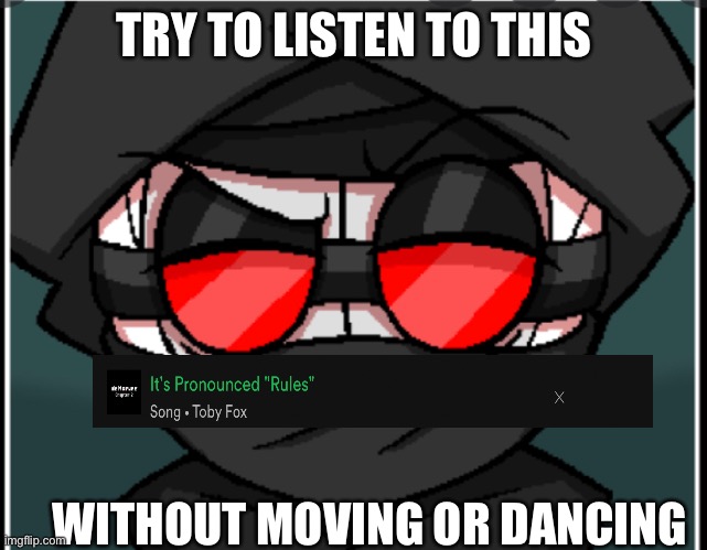 I dare ya bro | TRY TO LISTEN TO THIS; WITHOUT MOVING OR DANCING | made w/ Imgflip meme maker