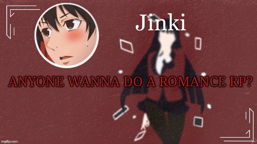 Jinki | ANYONE WANNA DO A ROMANCE RP? | image tagged in jinki | made w/ Imgflip meme maker