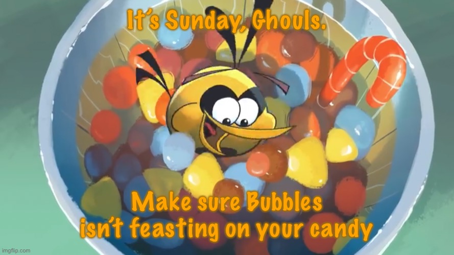 It’s Sunday, Ghouls. Make sure Bubbles isn’t feasting on your candy | made w/ Imgflip meme maker