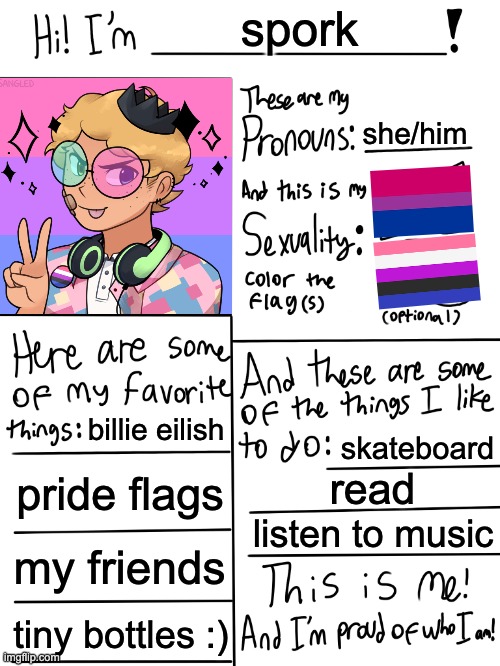 just letting yall know >:3 |  spork; she/him; billie eilish; skateboard; pride flags; read; listen to music; my friends; tiny bottles :) | image tagged in lgbtq stream account profile,lgbtq,bisexual,genderfluid | made w/ Imgflip meme maker