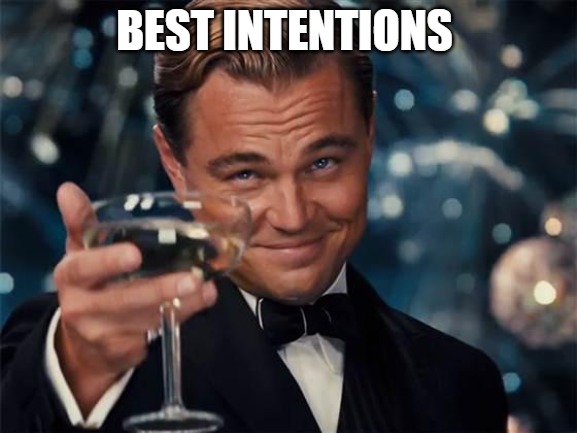 TO YOU | BEST INTENTIONS | image tagged in wolf of wall street | made w/ Imgflip meme maker