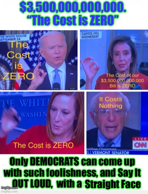 You KNOW it doesn’t work like this, in the real world.  Never has—never will, no matter how many times they say it | Straight Face | image tagged in memes,silly dem economics,if you believe this i have a bridge on mars to sell to you,who do they think theyre fooling,a dem | made w/ Imgflip meme maker