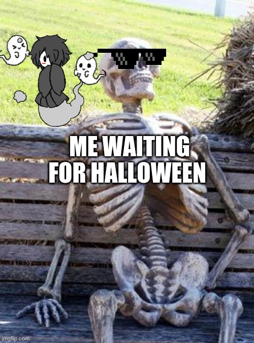 bored | ME WAITING FOR HALLOWEEN | image tagged in memes,waiting skeleton | made w/ Imgflip meme maker