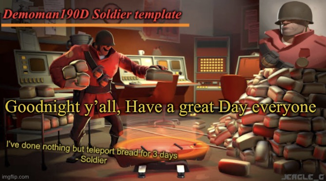 I posted 50 memes today | Goodnight y’all, Have a great Day everyone | image tagged in demoman190d soldier template | made w/ Imgflip meme maker