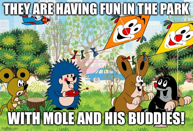 Playtime with Mole and his Buddies | THEY ARE HAVING FUN IN THE PARK; WITH MOLE AND HIS BUDDIES! | image tagged in mole and friends playing | made w/ Imgflip meme maker