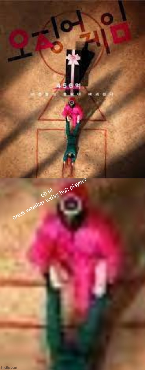 oh hi
great weather today huh player? | made w/ Imgflip meme maker