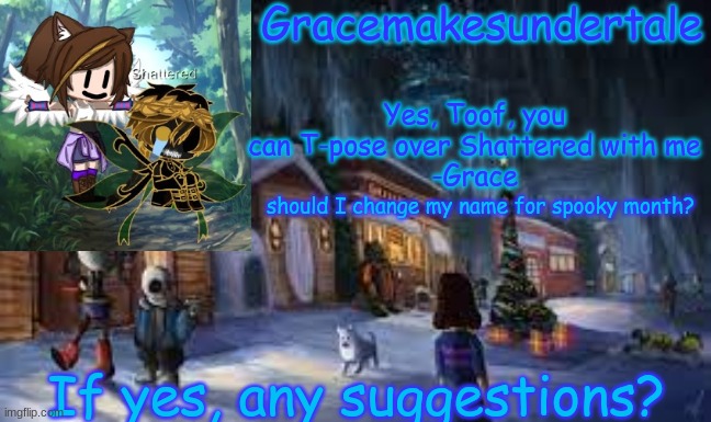 Grace's UT template ;) | should I change my name for spooky month? If yes, any suggestions? | image tagged in grace's ut template | made w/ Imgflip meme maker