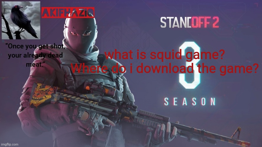 Akifhaziq standoff 2 season 3 temp | what is squid game? Where do i download the game? | image tagged in akifhaziq standoff 2 season 3 temp | made w/ Imgflip meme maker