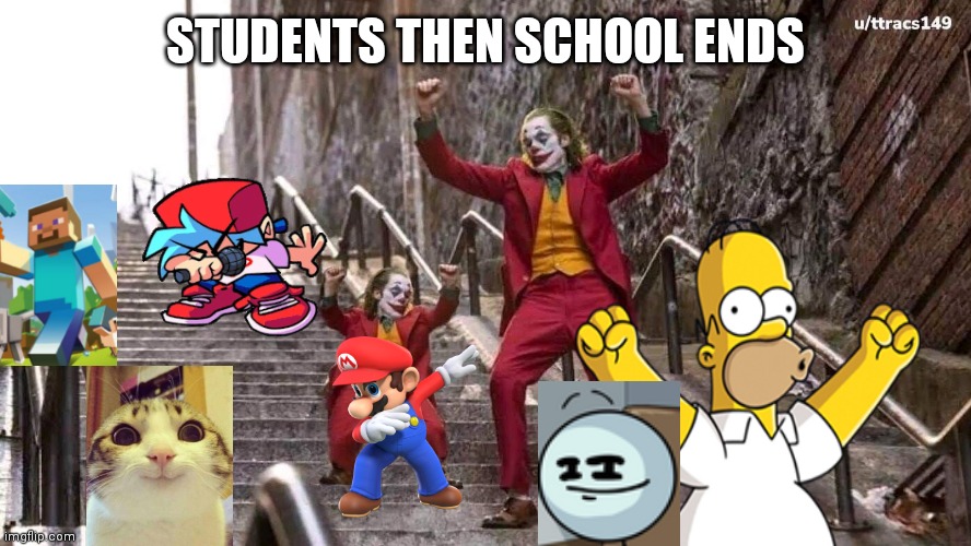 Yeeeeeeeeeeeeeeeee | STUDENTS THEN SCHOOL ENDS | image tagged in joker and mini joker | made w/ Imgflip meme maker