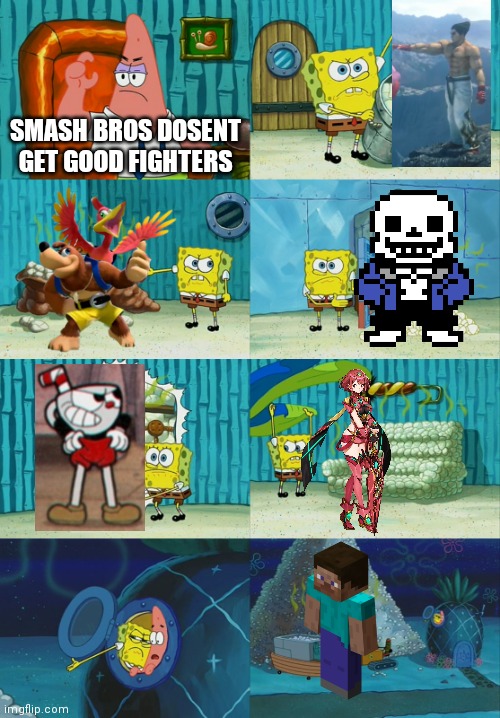 Patrick is wrong | SMASH BROS DOSENT GET GOOD FIGHTERS | image tagged in spongebob diapers meme | made w/ Imgflip meme maker