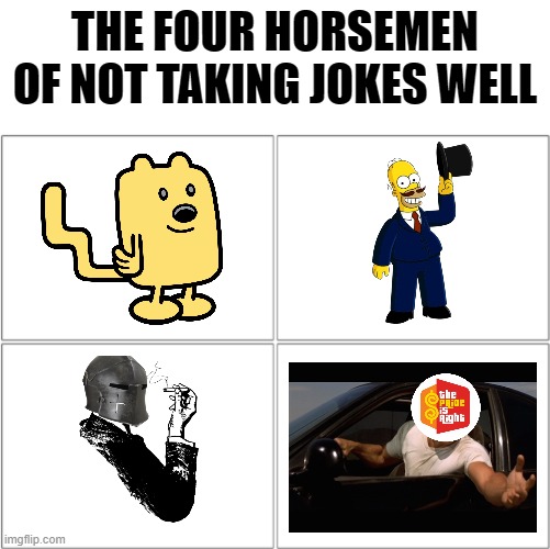 idk some title I guess | THE FOUR HORSEMEN OF NOT TAKING JOKES WELL | image tagged in the 4 horsemen of,rmk,hcp,its a joke guys | made w/ Imgflip meme maker