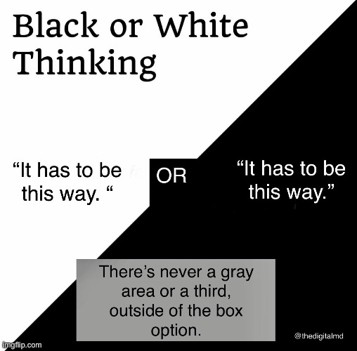 Black or White Thinking | made w/ Imgflip meme maker