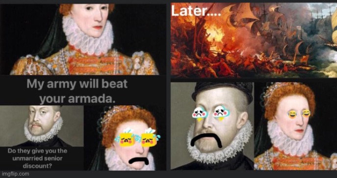 Spanish Armada | image tagged in queen elizabeth,spanish armada | made w/ Imgflip meme maker