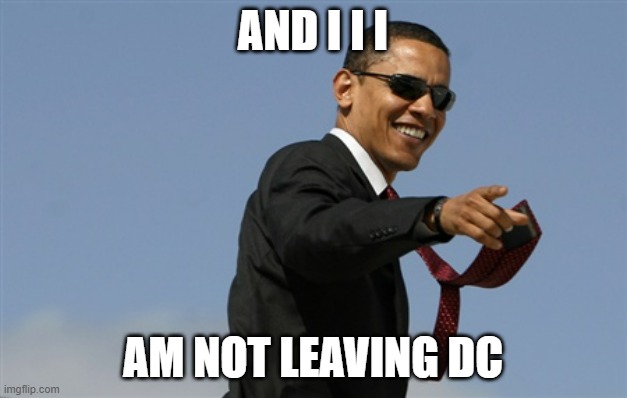 He is the only president to still stay at DC after his terms are over | AND I I I; AM NOT LEAVING DC | image tagged in memes,cool obama | made w/ Imgflip meme maker