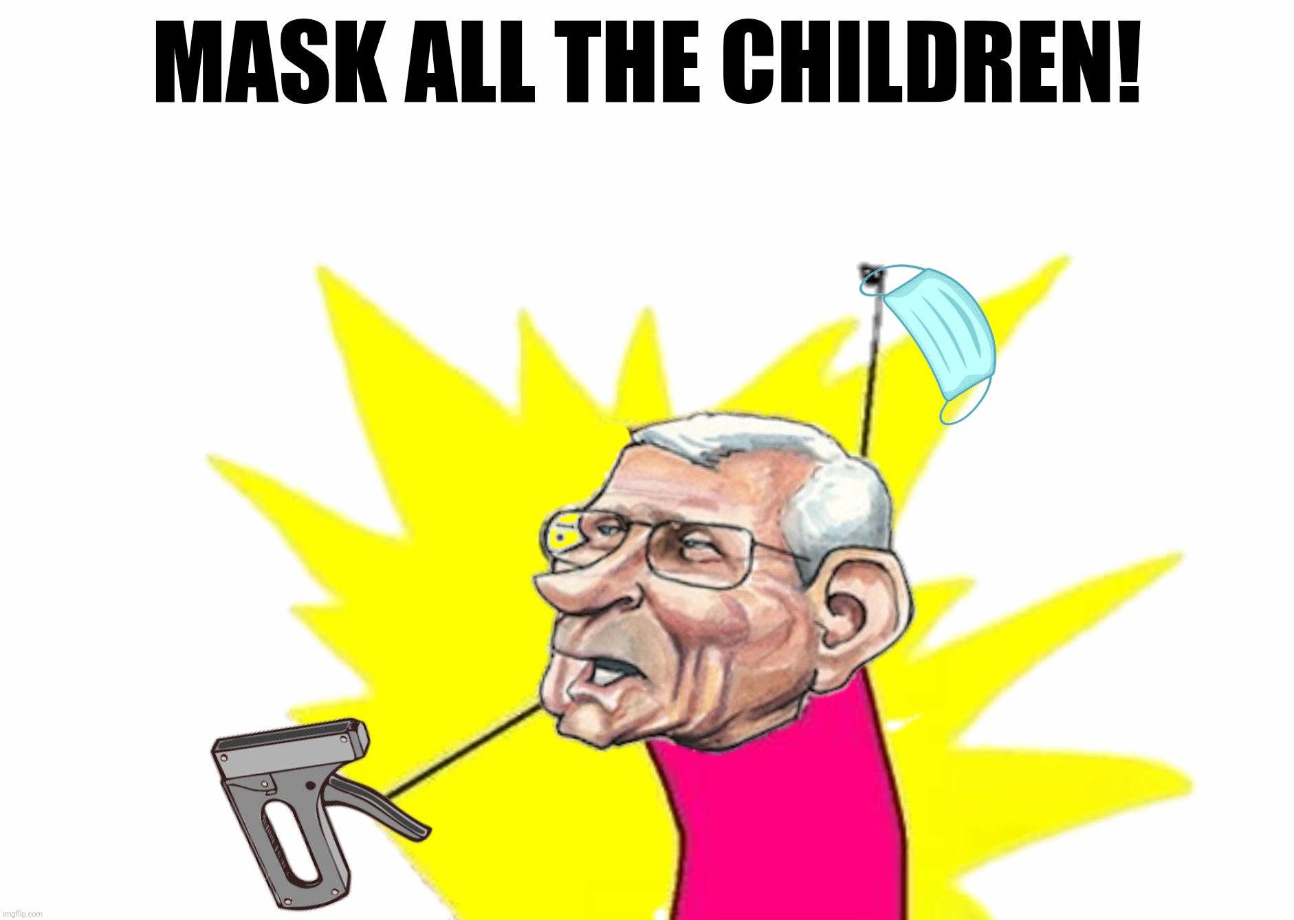 Bad Photoshop Sunday presents:  Dr. Evil |  MASK ALL THE CHILDREN! | image tagged in bad photoshop sunday,anthony fauci,x all the y,facemask,staple gun | made w/ Imgflip meme maker