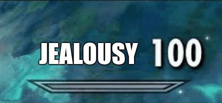 Skyrim skill meme | JEALOUSY | image tagged in skyrim skill meme | made w/ Imgflip meme maker