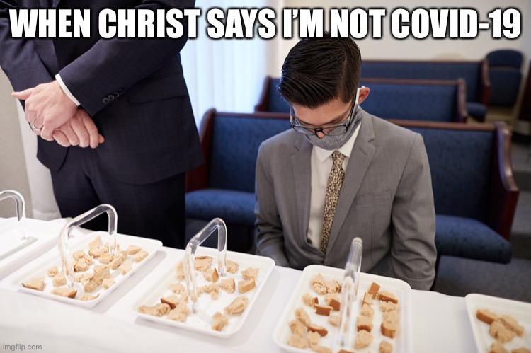 Sacrament | WHEN CHRIST SAYS I’M NOT COVID-19 | image tagged in jesus,smilemore | made w/ Imgflip meme maker