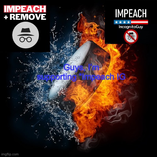 I’m joining the movement | Guys, I’m supporting “Impeach IG | image tagged in cityarcade puck | made w/ Imgflip meme maker