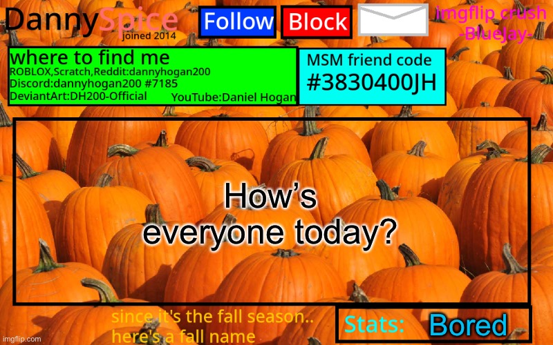 A mental health check | How’s everyone today? Bored | image tagged in dannyspice announcement temp | made w/ Imgflip meme maker
