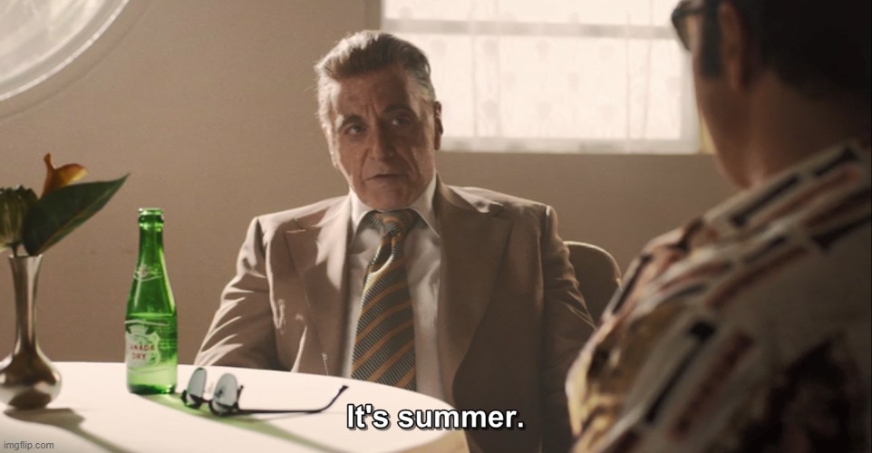 it's summer | image tagged in it's summer | made w/ Imgflip meme maker