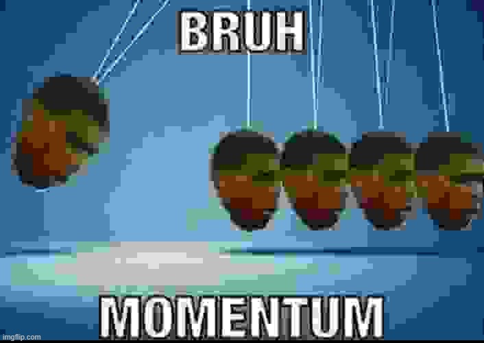 bruh momentum | image tagged in bruh momentum | made w/ Imgflip meme maker