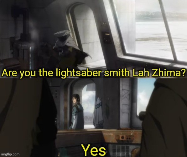 Are you the lightsaber smith Lah Zhima? | image tagged in are you the lightsaber smith lah zhima,star wars,star wars visions,star wars anime,visions,anime | made w/ Imgflip meme maker