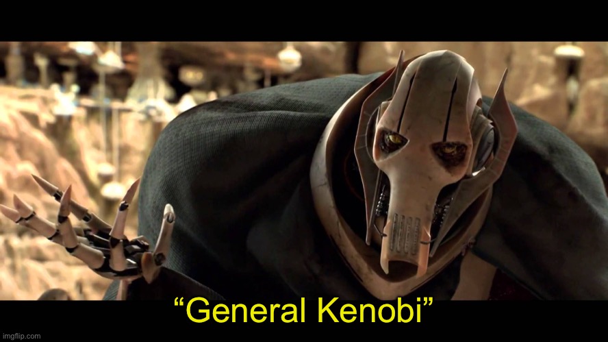 general kenobi | “General Kenobi” | image tagged in general kenobi | made w/ Imgflip meme maker