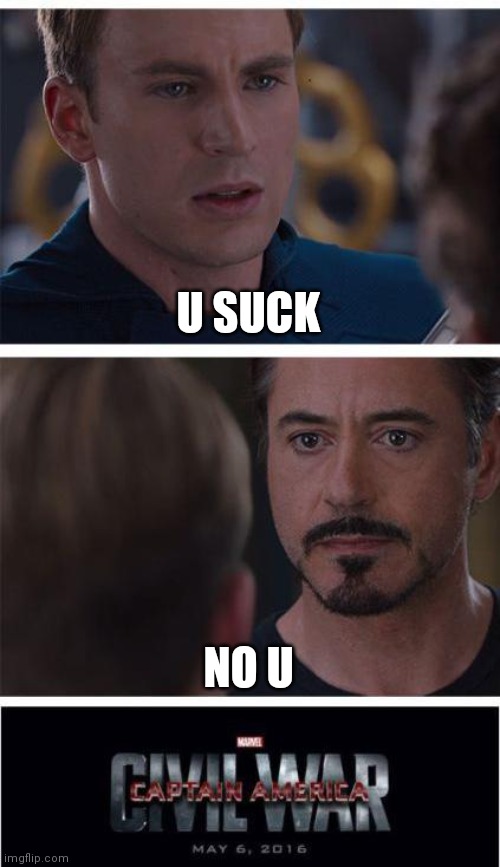 Little kids on imgflip arguing be Iike | U SUCK; NO U | image tagged in memes,marvel civil war 1 | made w/ Imgflip meme maker
